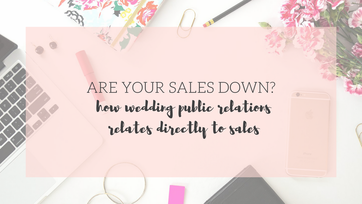 How Wedding Public Relations Relates Directly To Sales, Sales Tips for Creatives, Sales Tips for Wedding Professionals, Wedding PR, PR for Creatives